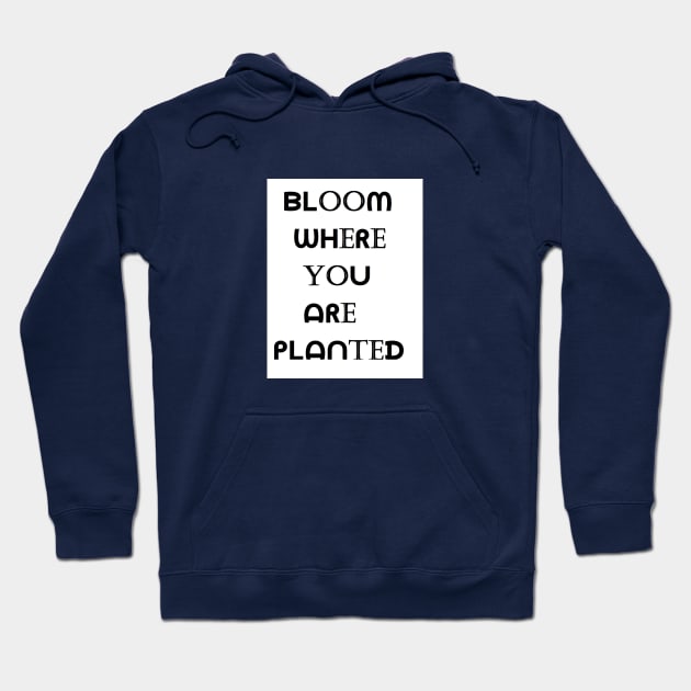 Bloom Where You Are Planted Hoodie by GLR Creations